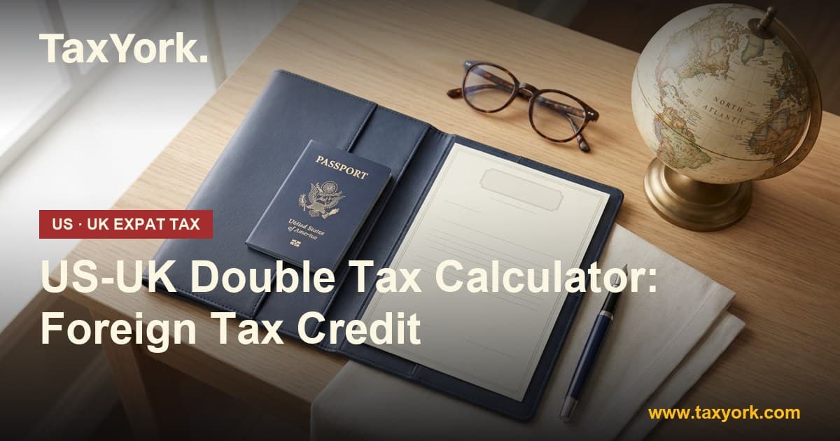 US–UK Double Tax Calculator showing UK tax, US tax and Foreign Tax Credit relief — TaxYork